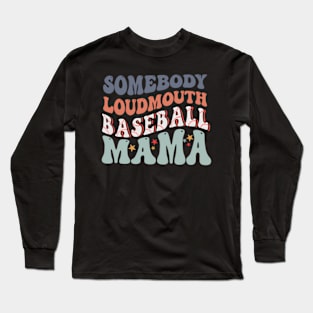 Somebody'S Loudmouth Baseball Mama Mothers Day Long Sleeve T-Shirt